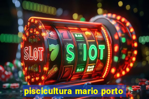 piscicultura mario porto